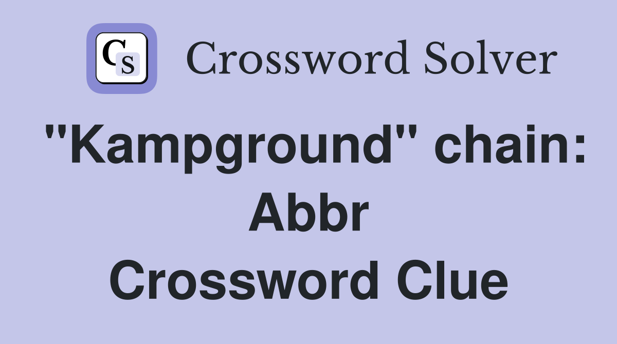 "Kampground" chain Abbr. Crossword Clue Answers Crossword Solver